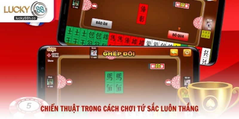 Chiến thuật trong cách chơi Tứ Sắc luôn thắng
