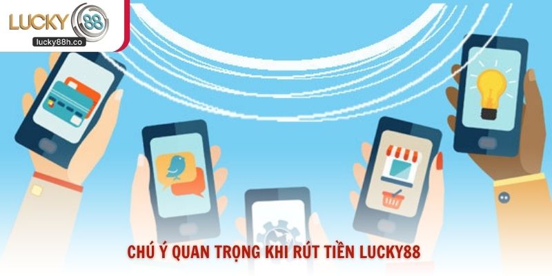 Chú ý quan trọng khi rút tiền Lucky88