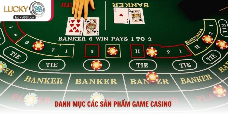 Danh mục các sản phẩm game casino