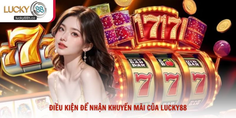 Điều kiện để nhận khuyến mãi của Lucky88