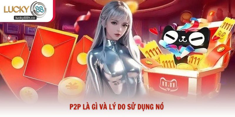 P2P là gì và lý do sử dụng nó 